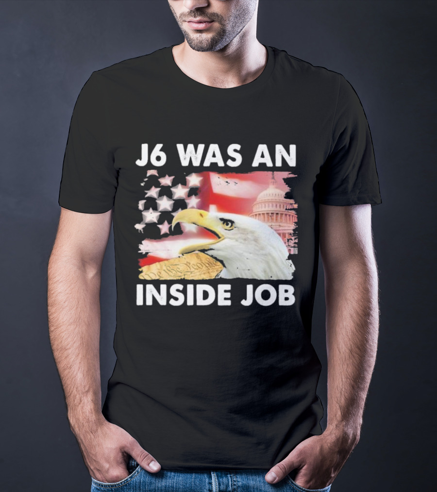 J6 Was An Inside Job Bald Eagle Capitol American Flag USA T-Shirt