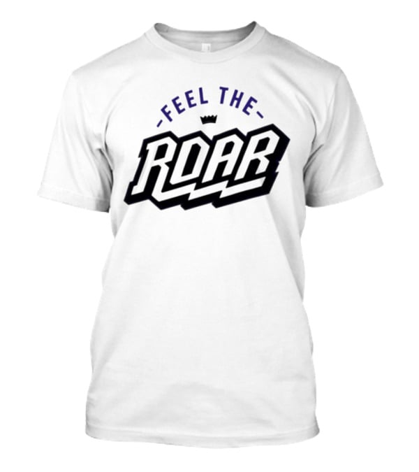 Sacramento Kings Feel The Roar T-Shirt
