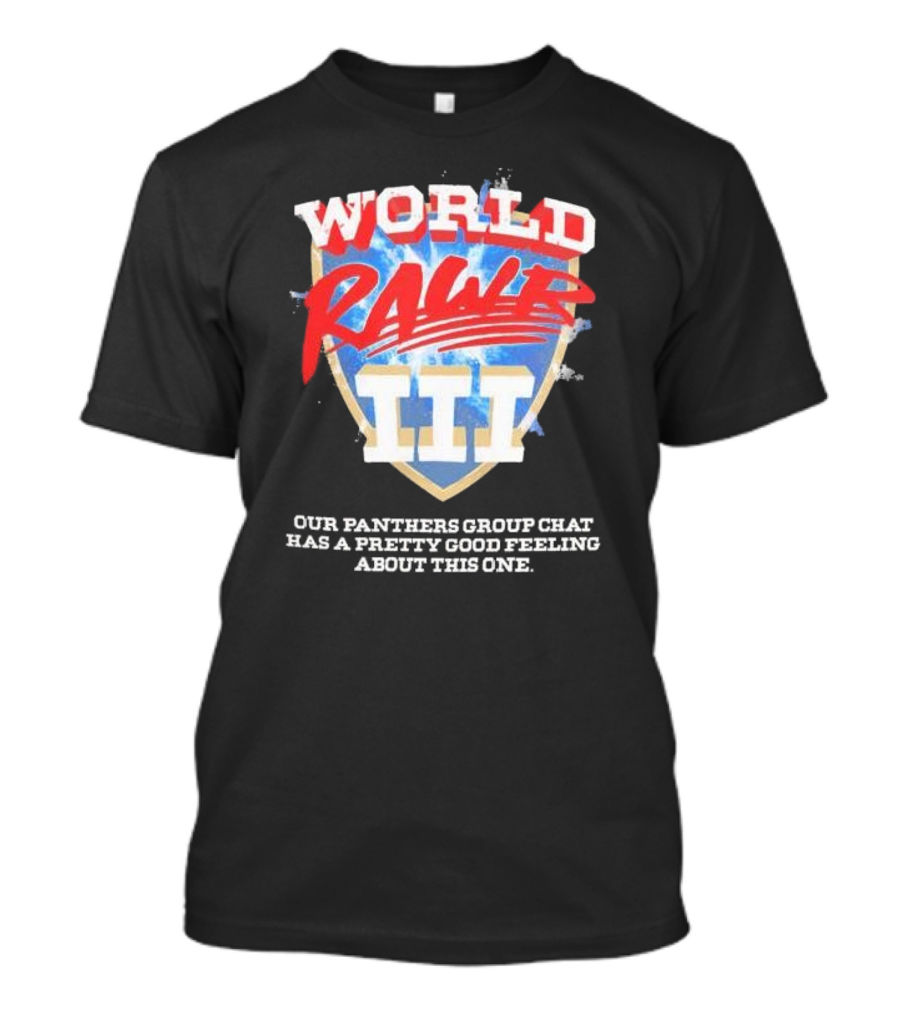 World Rawr III Our Panthers Group Chat Has A Pretty Good Feeling About This One T-Shirt