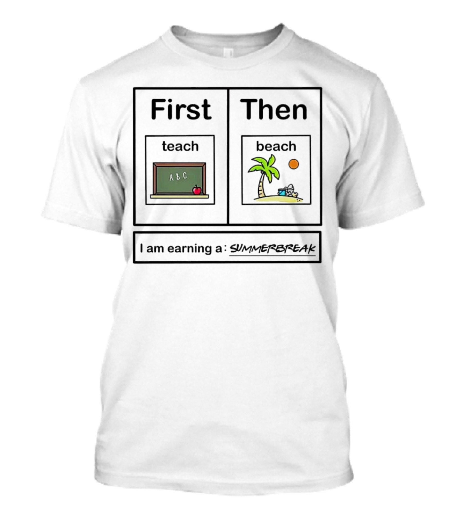 First Teach Then Beach I Am Earning A Summer Break T-Shirt