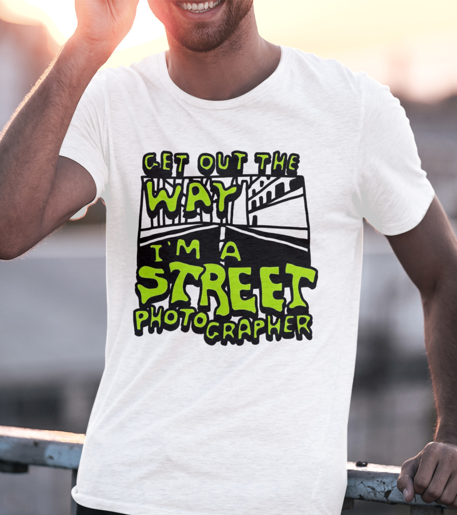 Get Out The Way I'm A Street Photographer Bold Urban Roadway Scene T-Shirt