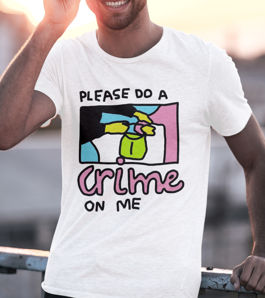 Please Do A Crime On Me Colorful Graphic Hands T-Shirt