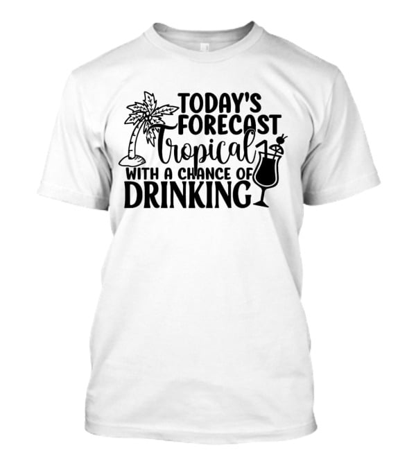 Today's Forecast Tropical With A Chance Of Drinking Palm Tree And Cocktail T-Shirt
