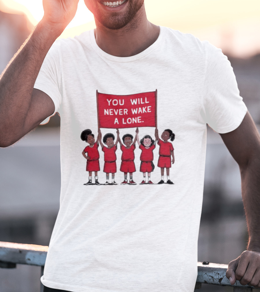 You Will Never Wake A Lone Children T-Shirt