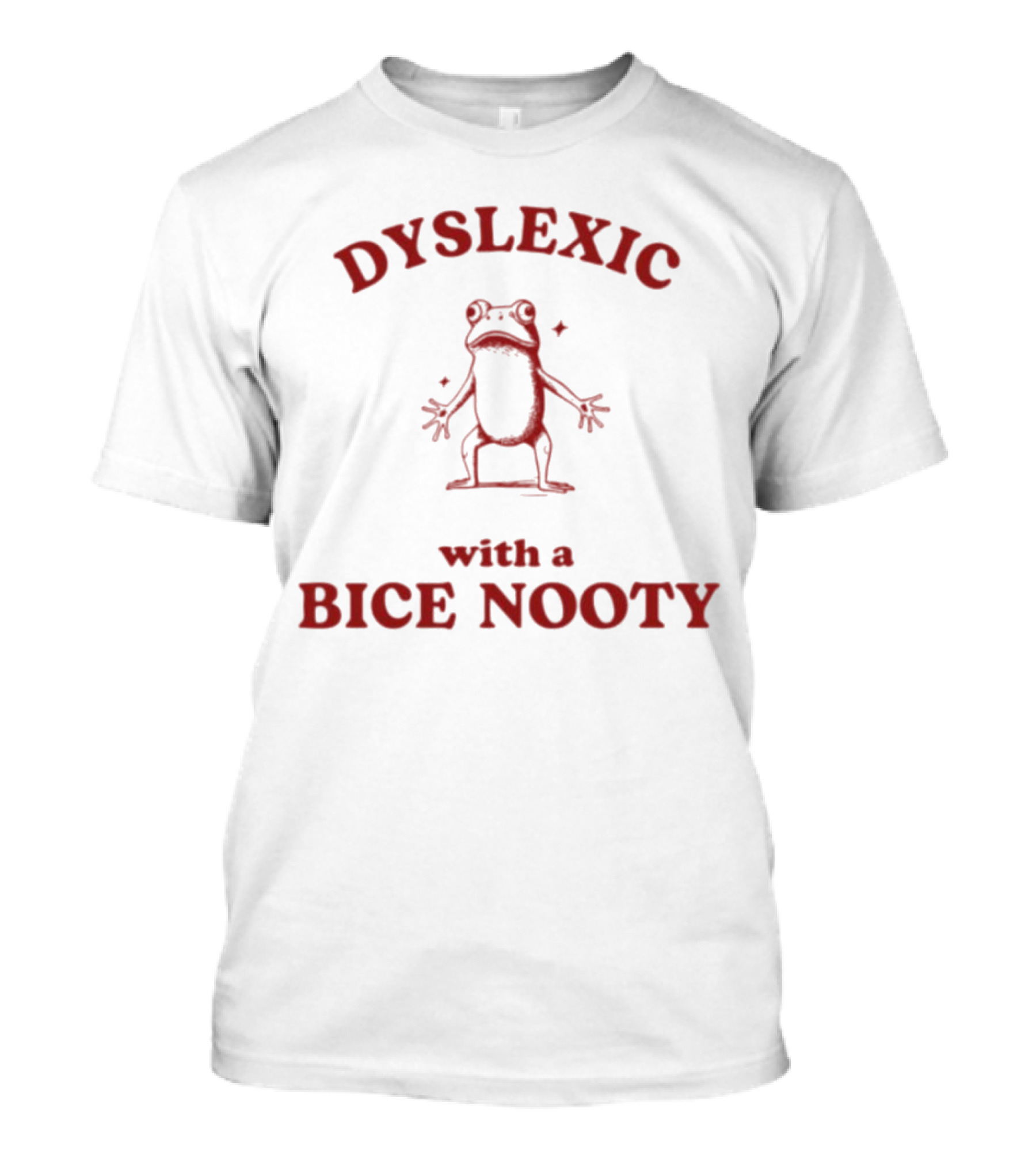 Dyslexic With A Bice Nooty Frog T-Shirt