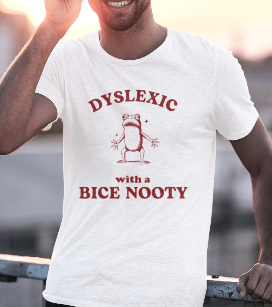 Dyslexic With A Bice Nooty Frog T-Shirt
