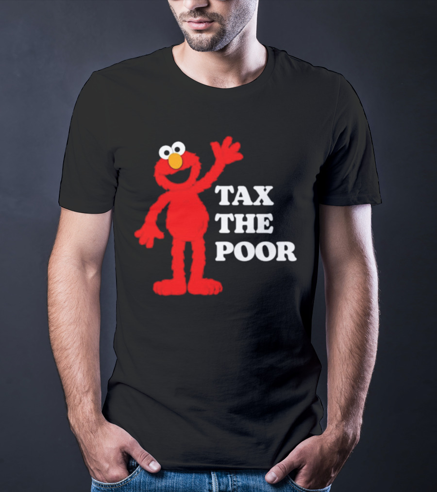 Elmo Tax The Poor Funny T-Shirt