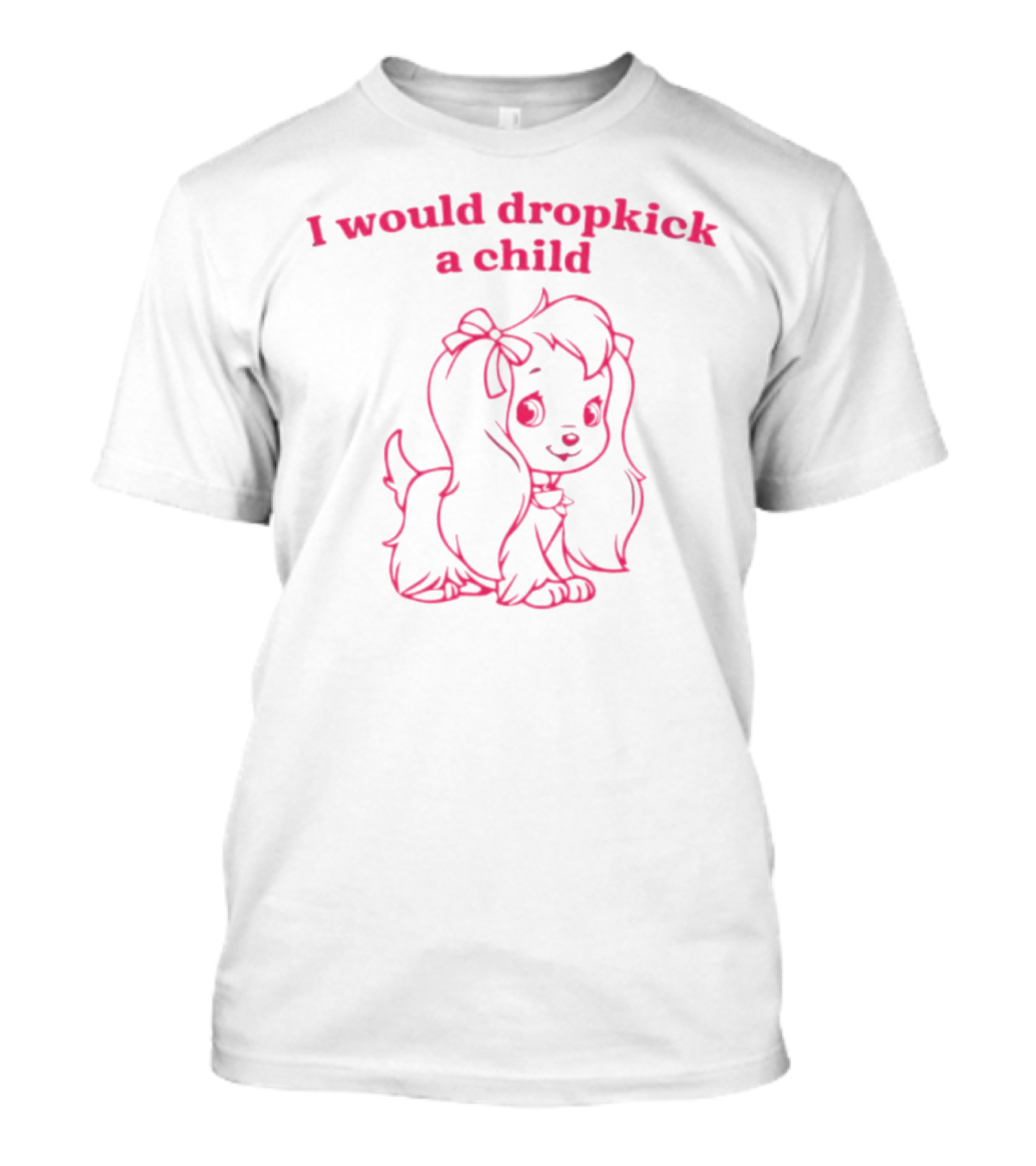 I Would Dropkick A Child Cute Cartoon Dog T-Shirt
