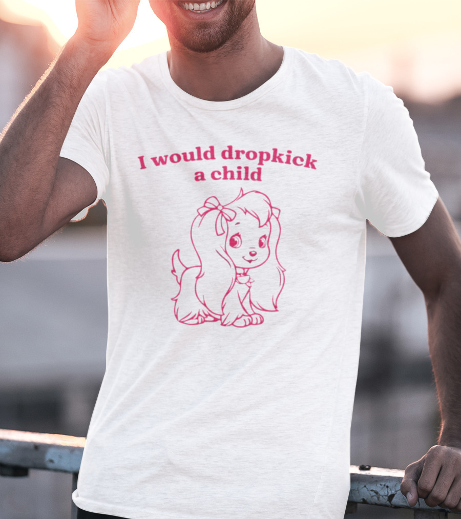 I Would Dropkick A Child Cute Cartoon Dog T-Shirt