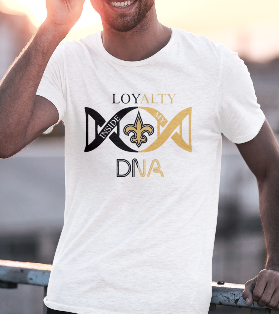 Loyalty Inside My DNA New Orleans Saints Fleur-de-Lis T-Shirt