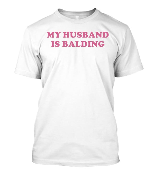 My Husband Is Balding Funny T-Shirt