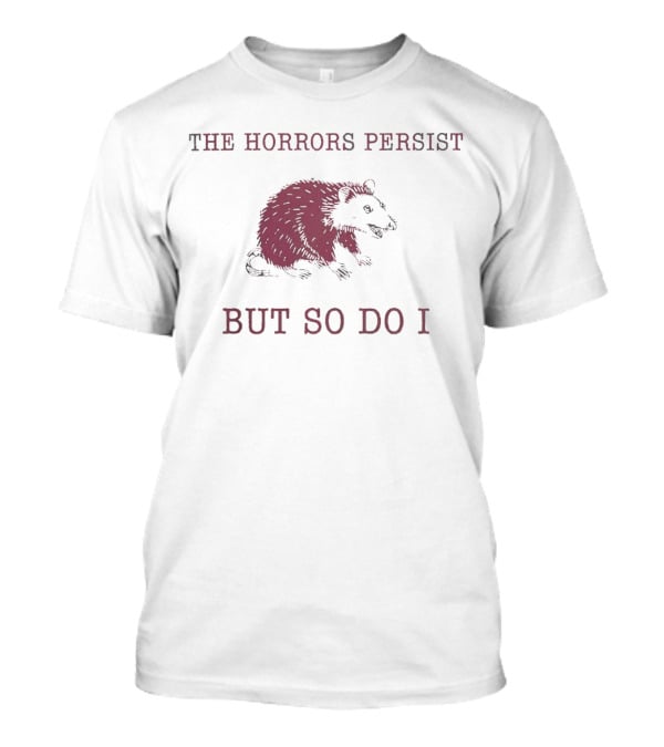 Raccoon Illustration The Horror Persists But So Do I T-Shirt