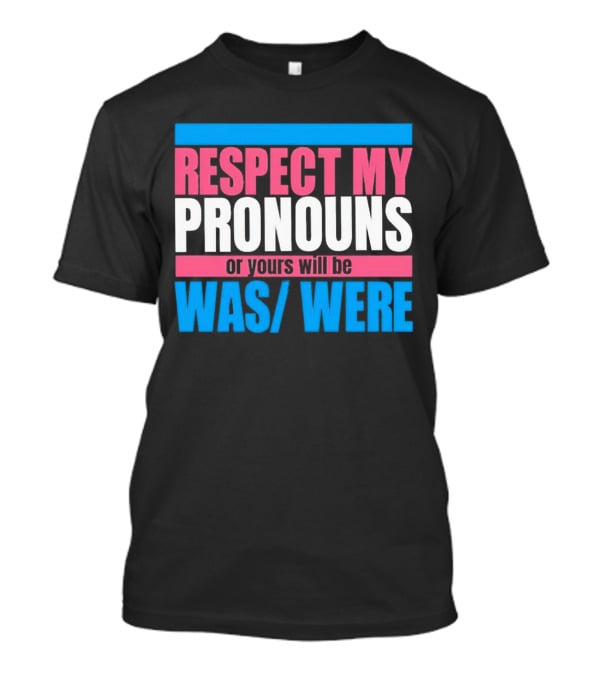 Respect My Pronouns Or Yours Will Be Was Were Pink Blue T-Shirt