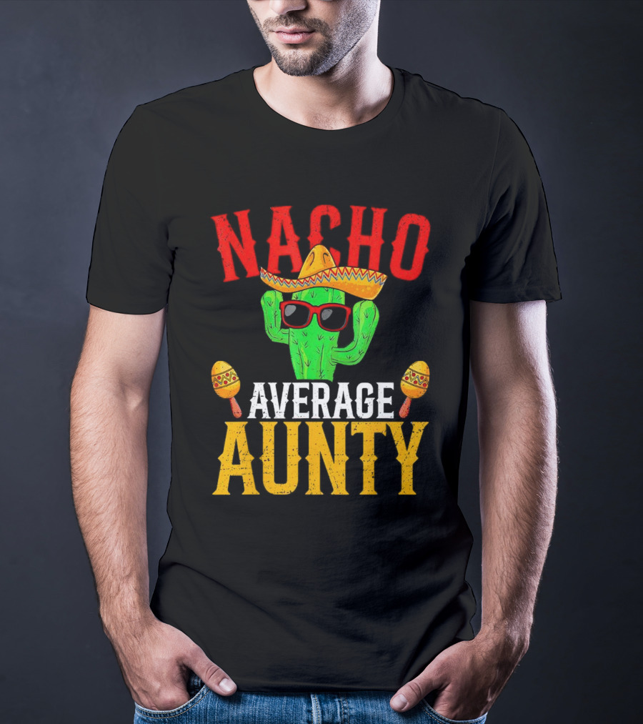 Nacho Average Aunty Cactus With Sombrero And Maracas Fiesta Fun T-Shirt