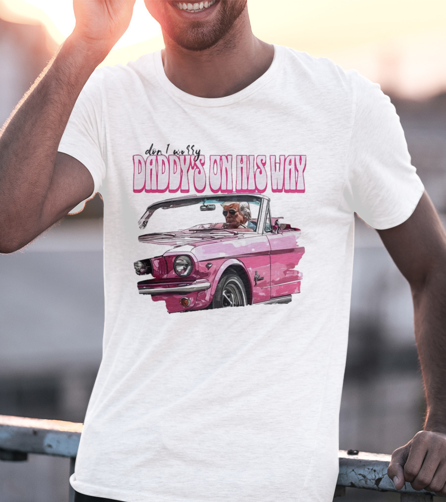 Don't Worry Daddy's On His Way Pink Convertible T-Shirt