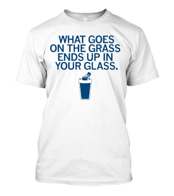What Goes On The Grass Ends Up In Your Glass Smoke Concept T-Shirt