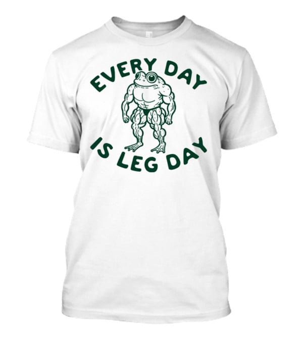 Every Day Is Leg Day Muscular Frog Fitness Humor T-Shirt