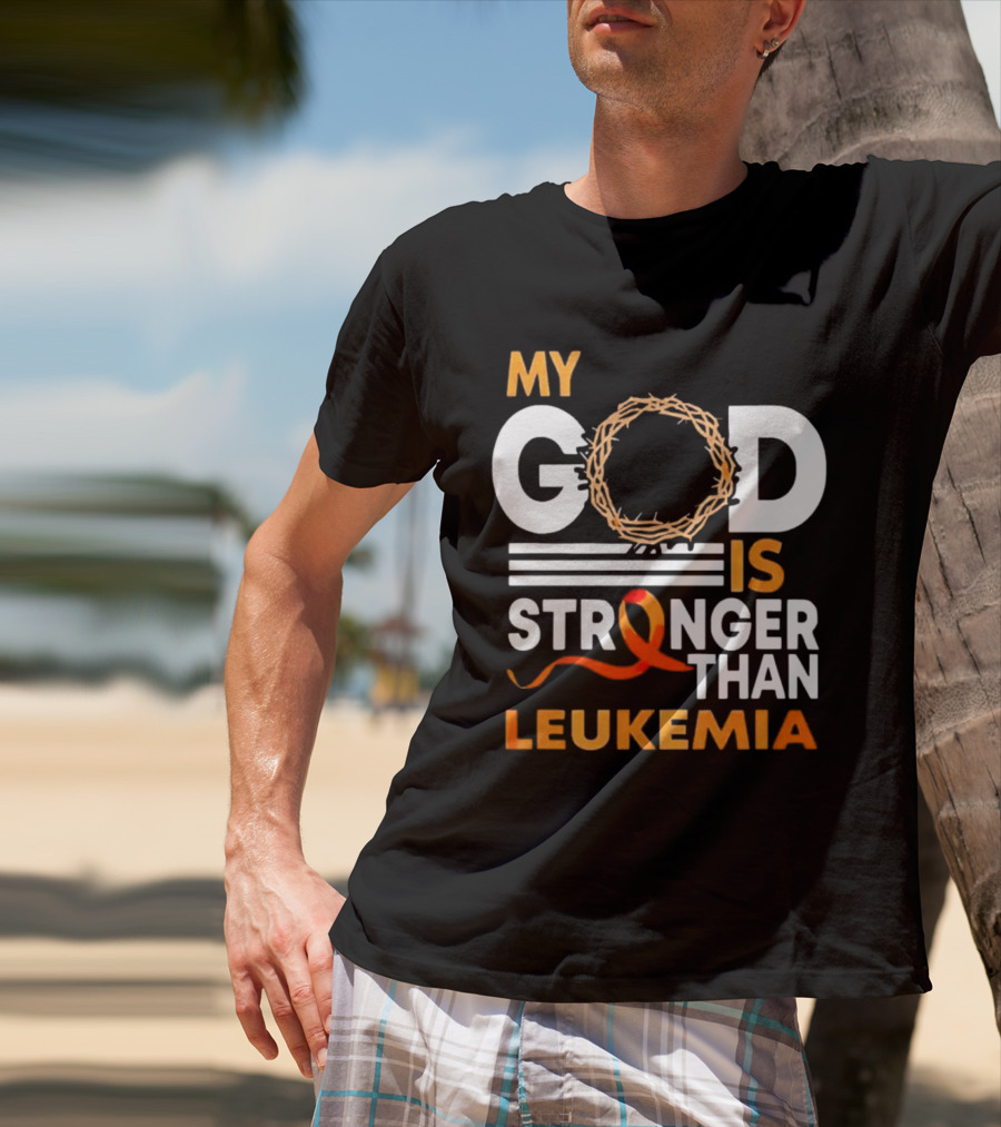 My God Is Stronger Than Leukemia With Crown Of Thorns And Orange T-Shirt