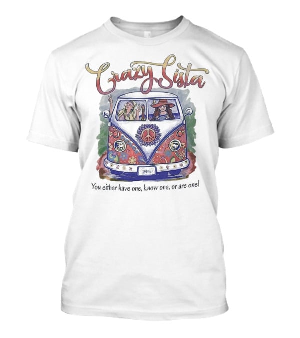 Crazy Sista Hippie Van You Either Have One Know One Or Are One T-Shirt