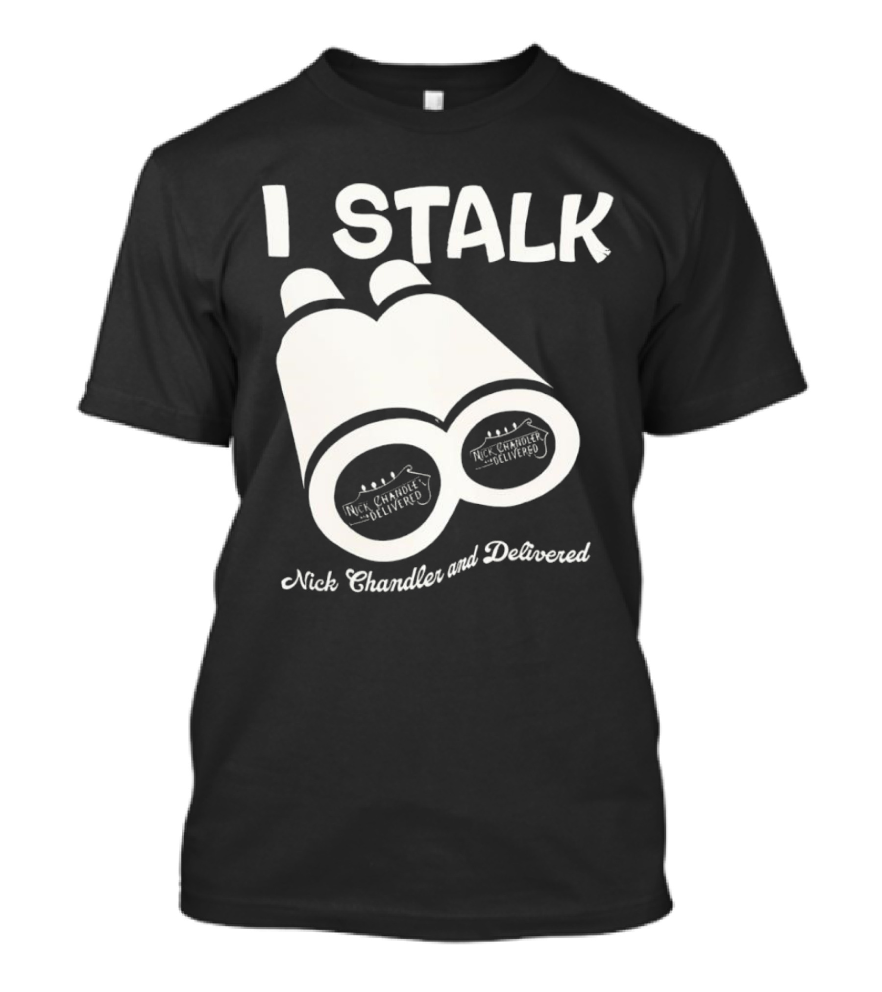 I Stalk Nick Chandler And Delivered Binoculars T-Shirt