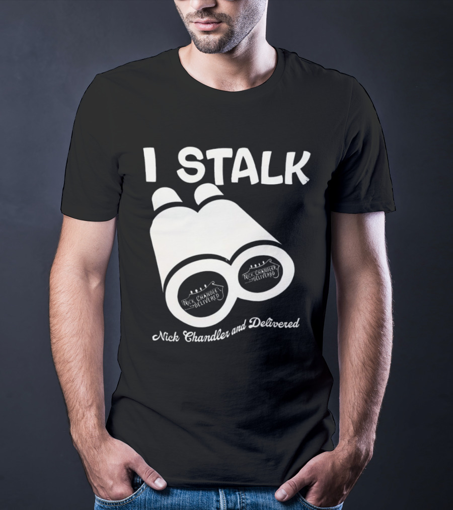 I Stalk Nick Chandler And Delivered Binoculars T-Shirt