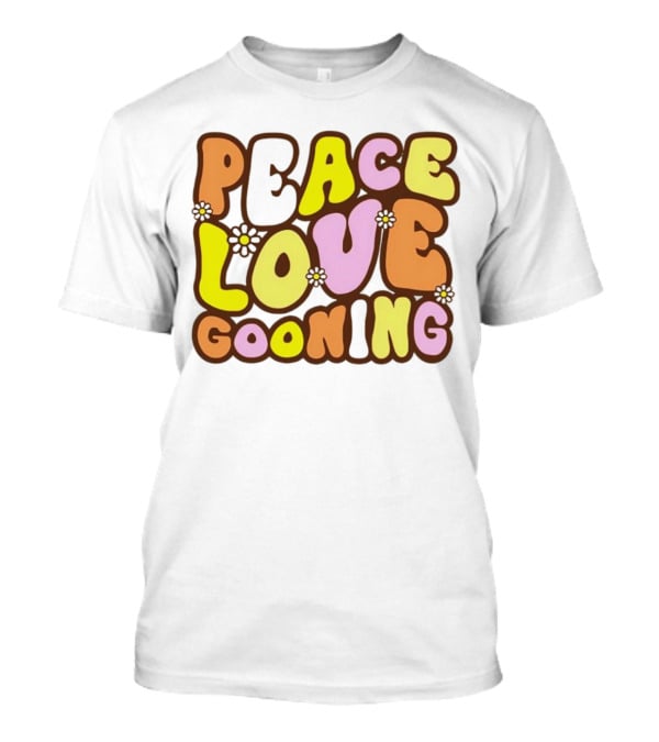 Peace Love Gooning Retro Flowers T-Shirt
