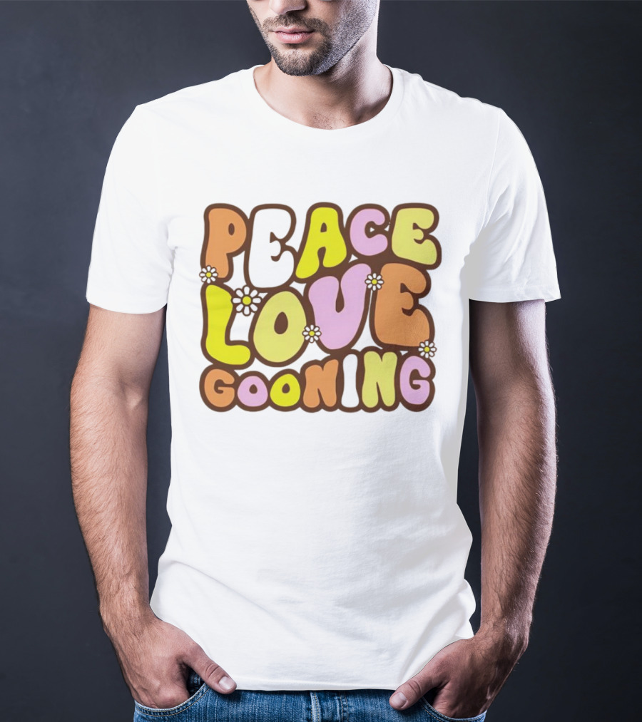 Peace Love Gooning Retro Flowers T-Shirt