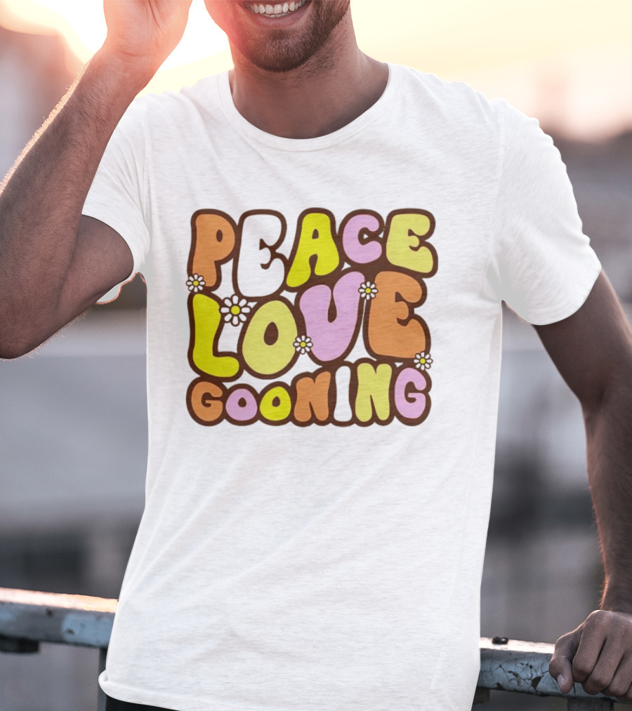 Peace Love Gooning Retro Flowers T-Shirt