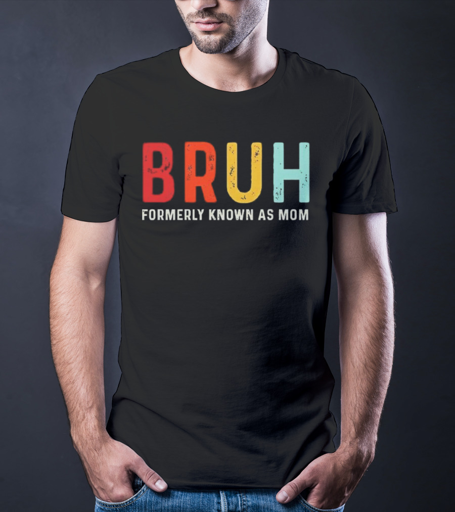 BRUH Formerly Known As Mom Colorful T-Shirt