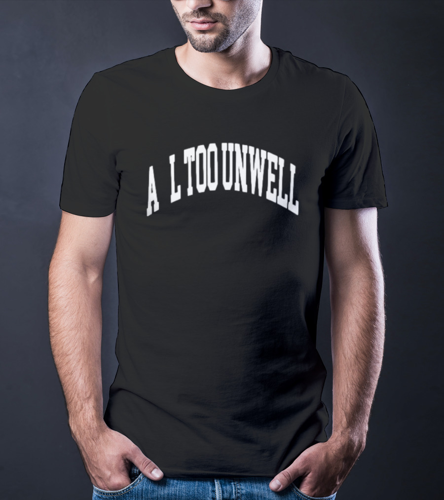 All Too Unwell T-Shirt