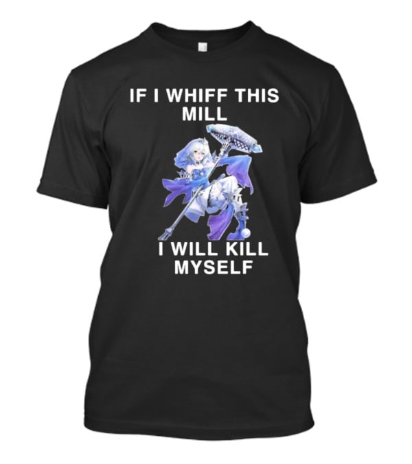 If I Whiff This Mill I Will Kill Myself Character Holding Weapon T-Shirt