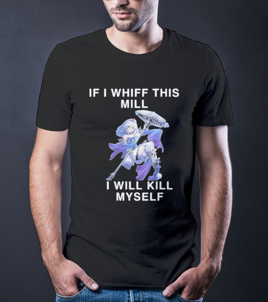 If I Whiff This Mill I Will Kill Myself Character Holding Weapon T-Shirt