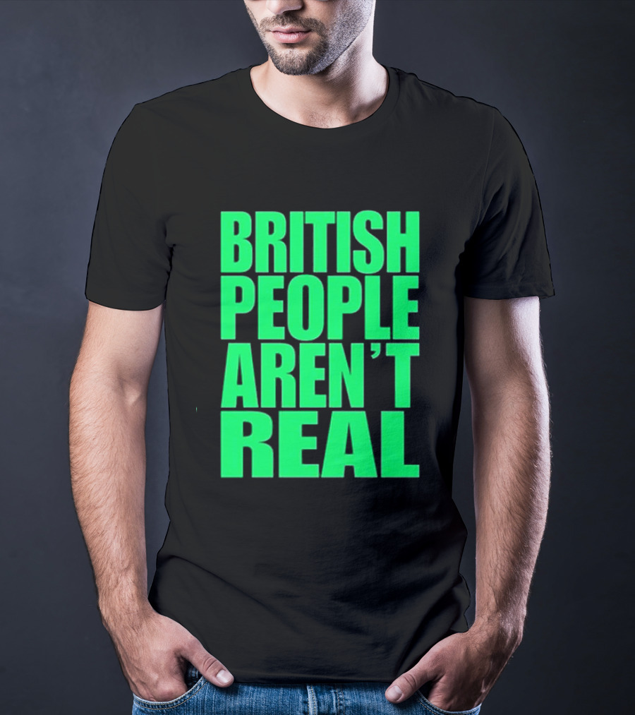 Abby British People Aren’t Real T-Shirt