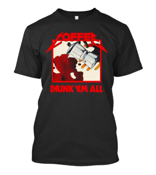Coffee Drink 'Em All Metal Music T-Shirt