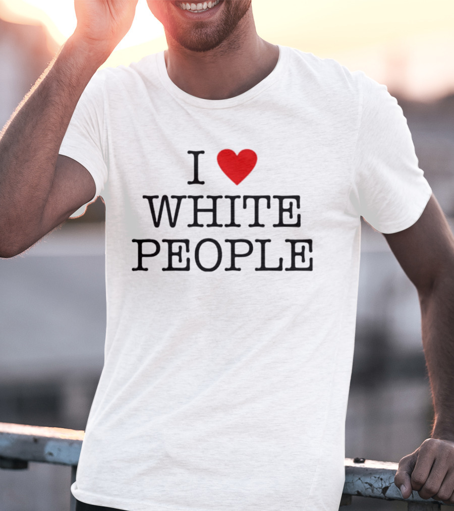 I ❤️ White People T-Shirt
