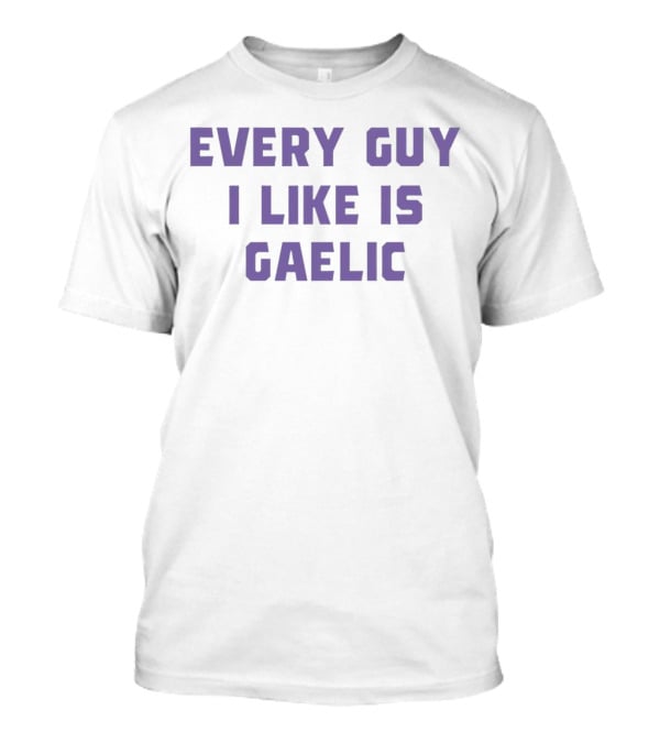 Olivia Rodrigo Every Guy I Like Is Gaelic T-Shirt