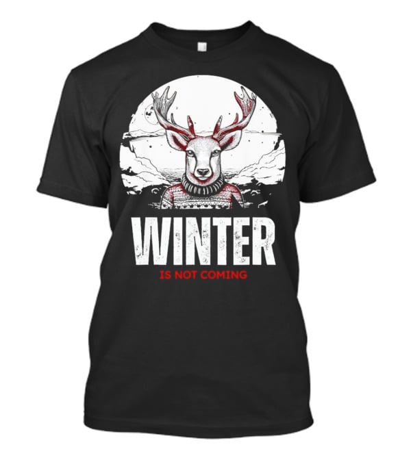 Winter Is Not Coming Deer T-Shirt