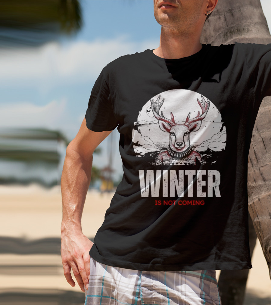 Winter Is Not Coming Deer T-Shirt