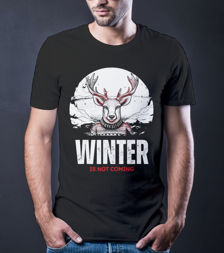 Winter Is Not Coming Deer T-Shirt