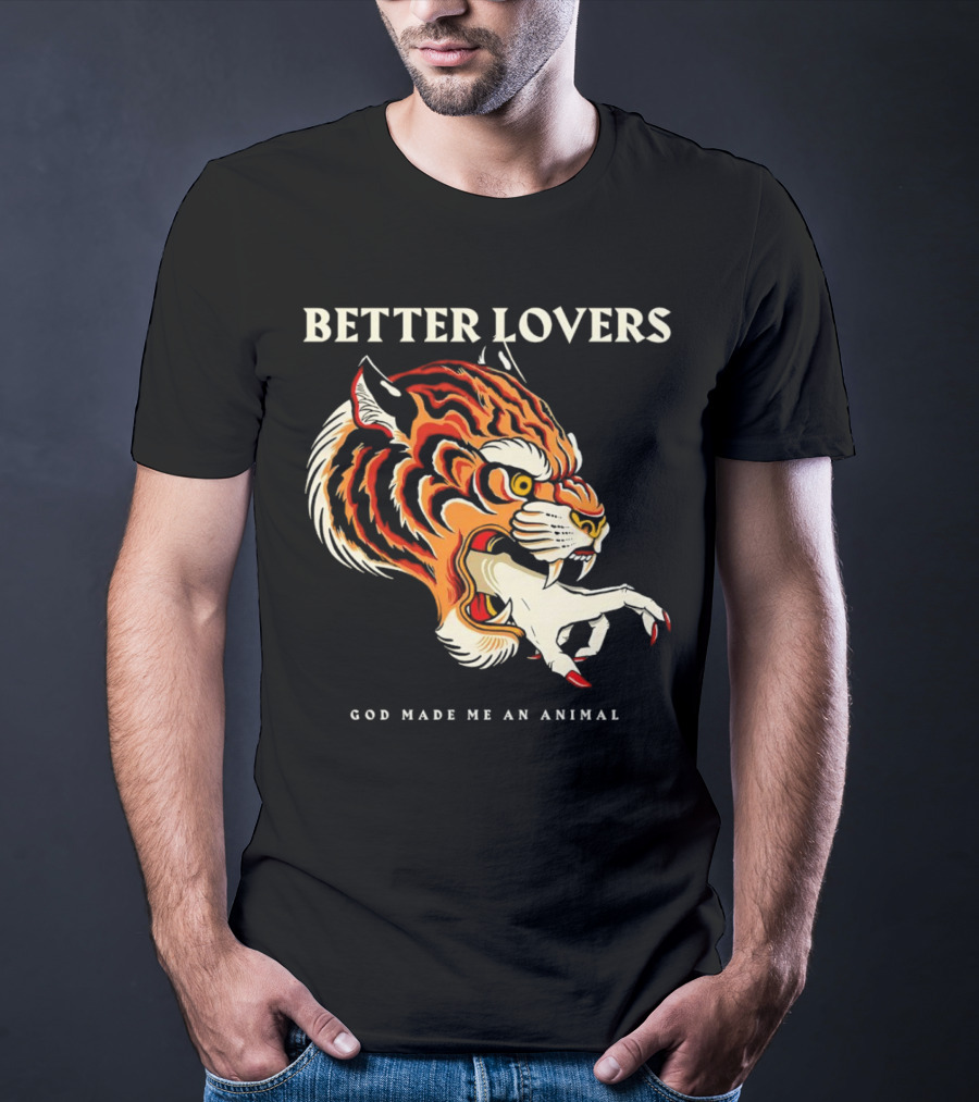 BETTER LOVERS GOD MADE ME AN ANIMAL Tiger Hand T-Shirt