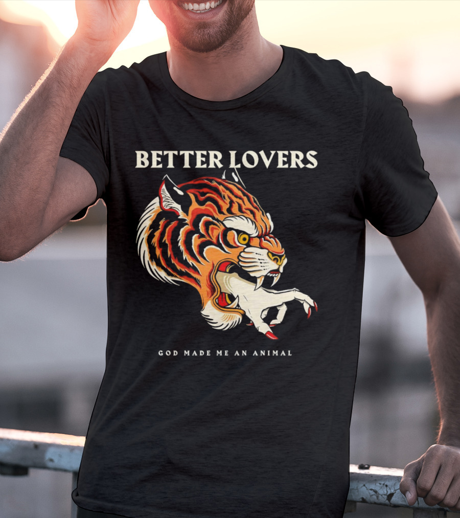 BETTER LOVERS GOD MADE ME AN ANIMAL Tiger Hand T-Shirt