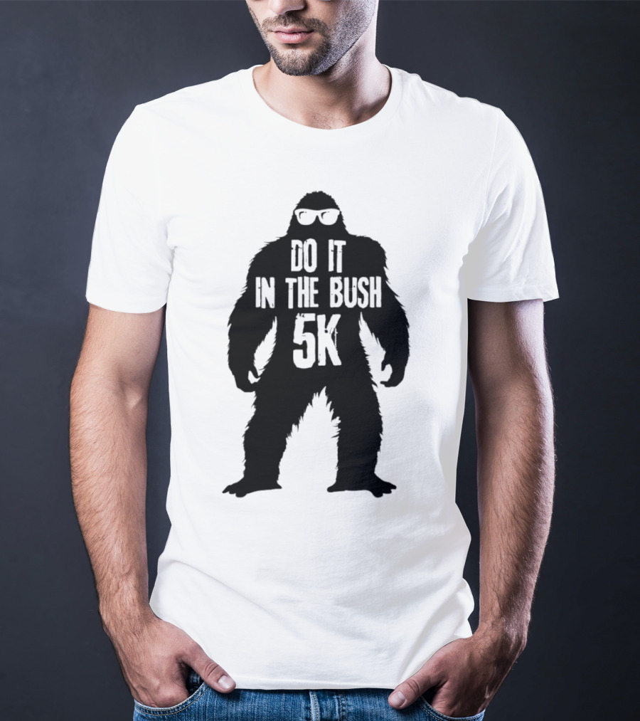 Bigfoot Do It In The Bush 5K Fun Run Event T-Shirt