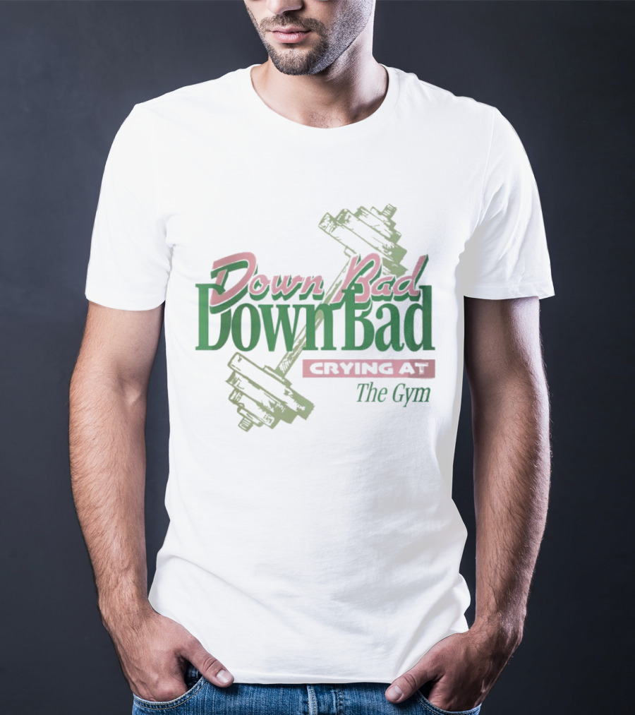 Down Bad Crying At The Gym With Dumbbells T-Shirt