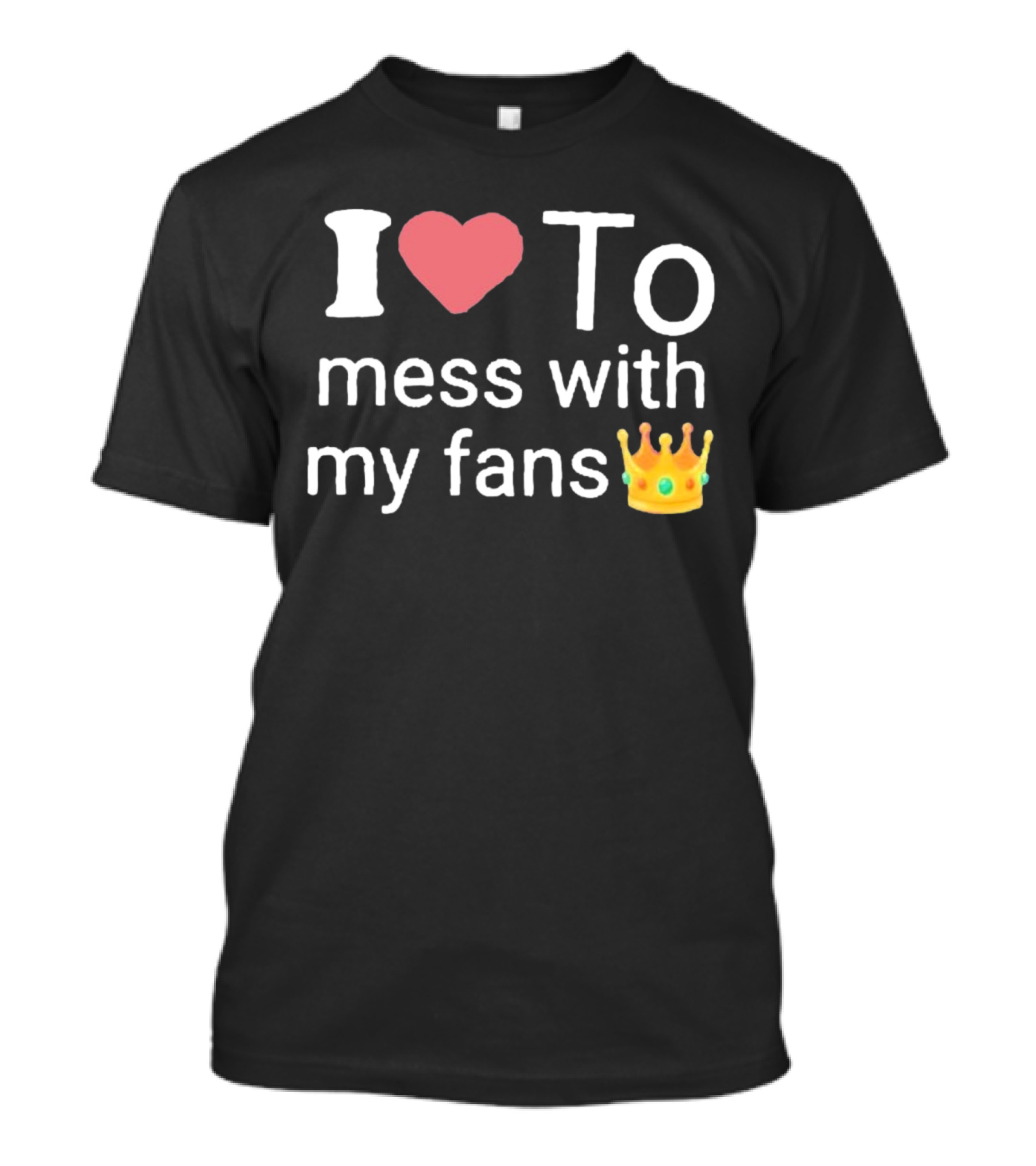I Heart Mess With My Fans Crown Emoji T-Shirt