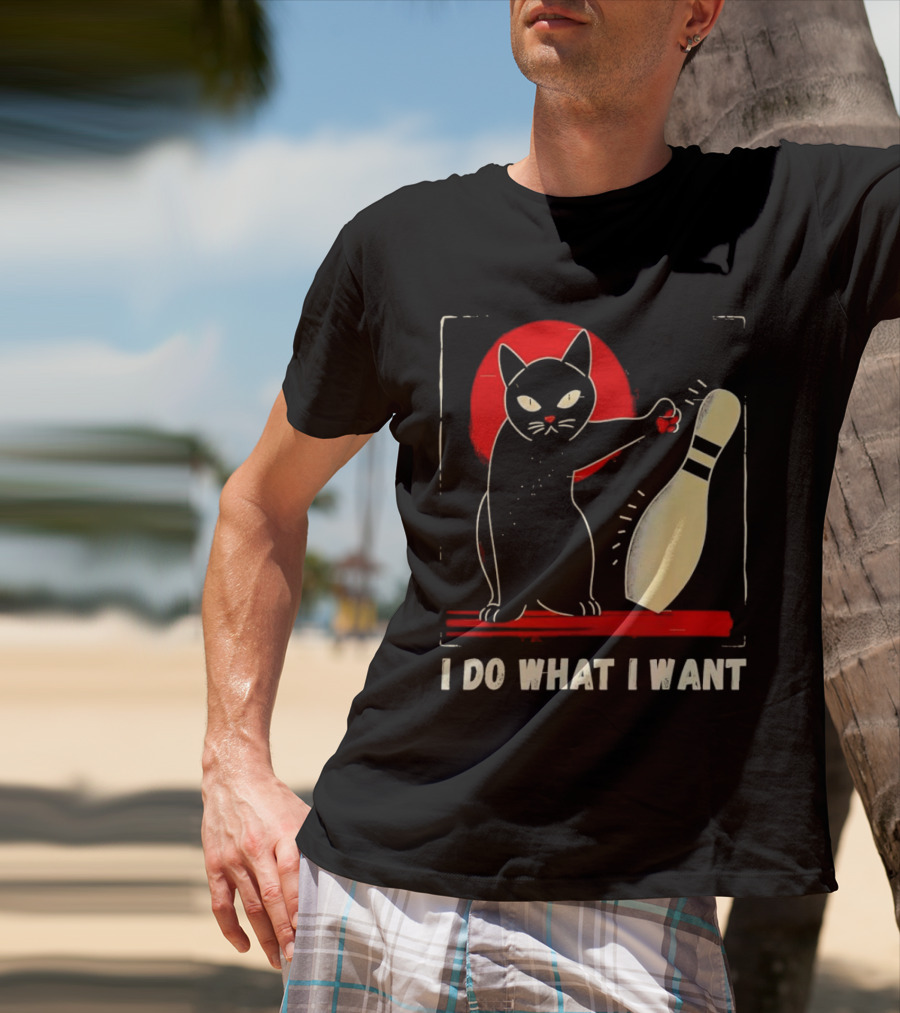 Cat Bowling I Do What I Want With Bowling Pin T-Shirt