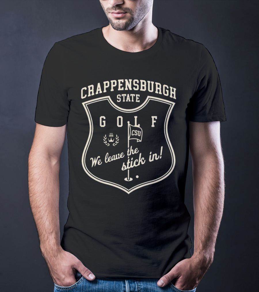 Crappensburgh State Golf CSU We Leave The Stick In Crest Badge T-Shirt