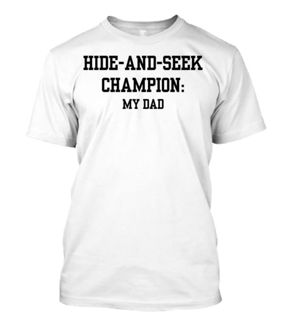 HIDE-AND-SEEK CHAMPION: MY DAD T-Shirt