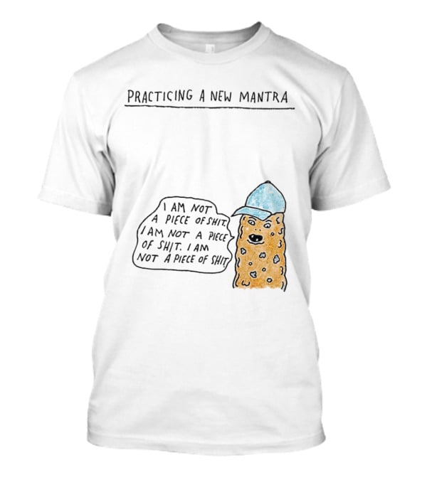 Practicing A New Mantra I Am Not A Piece Of Shit Hat-Wearing Cookie Character Repeating Text T-Shirt