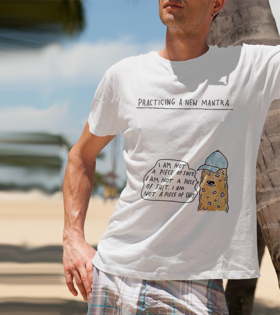 Practicing A New Mantra I Am Not A Piece Of Shit Hat-Wearing Cookie Character Repeating Text T-Shirt