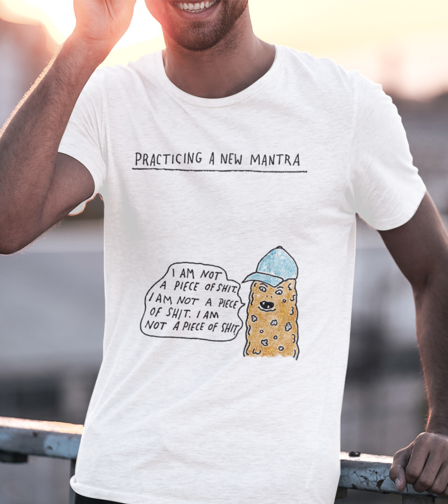 Practicing A New Mantra I Am Not A Piece Of Shit Hat-Wearing Cookie Character Repeating Text T-Shirt